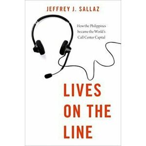 Lives on the Line. How the Philippines became the World's Call Center Capital, Hardback - Jeffrey J. Sallaz imagine