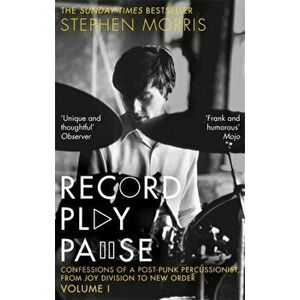 Record Play Pause. Confessions of a Post-Punk Percussionist: The Joy Division Years, Paperback - Stephen Morris imagine