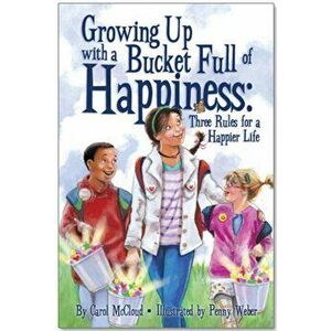 Growing Up With A Bucket Full Of Happiness. Three Rules for a Happier Life, Paperback - Carol McCloud imagine
