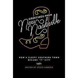 Greetings from New Nashville: How a Sleepy Southern Town Became It City, Paperback - Steve Haruch imagine