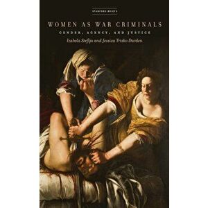 Women as War Criminals. Gender, Agency, and Justice, Paperback - Jessica Trisko Darden imagine