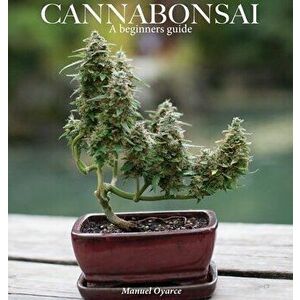 Cannabonsai: : A Beginners Guide, Hardcover - Logan Henderson imagine