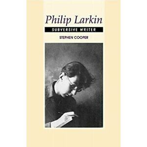 Philip Larkin. Subversive Writer, Paperback - Stephen Cooper imagine