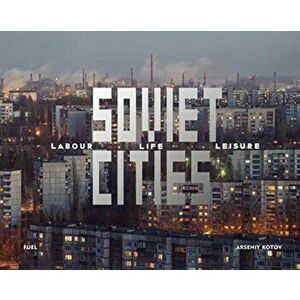 Soviet Cities. Labour, Life & Leisure, Hardback - Fuel imagine
