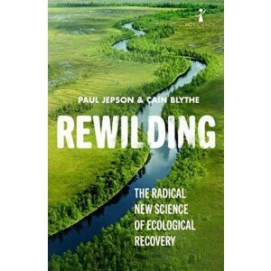 Rewilding. The Radical New Science of Ecological Recovery, Paperback - Cain Blythe imagine