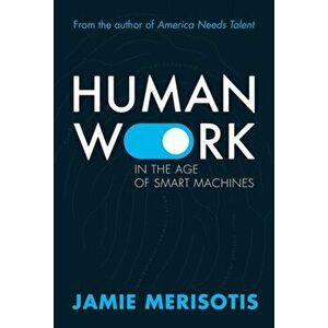 Human Work. In the Age of Smart Machines, Hardback - Jamie Merisotis imagine