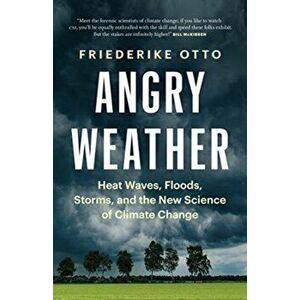 Angry Weather, Hardback - Friederike Otto imagine