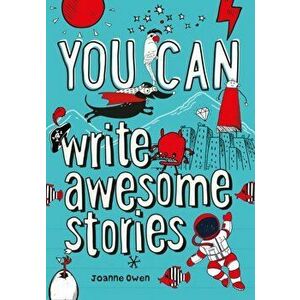 You can write awesome stories, Paperback - Joanne Owen imagine