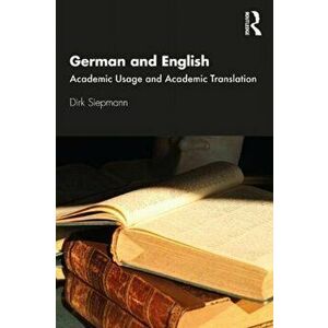 German and English: Academic Usage and Academic Translation, Paperback - Dirk Siepmann imagine