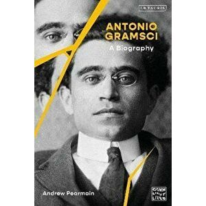 Antonio Gramsci. A Biography, Paperback - Andrew Pearmain imagine