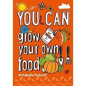 You can grow your own food, Paperback - Annabelle Padwick imagine