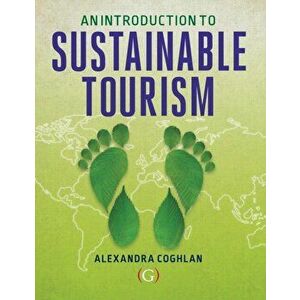 Introduction to Sustainable Tourism, Paperback - Alexandra Coghlan imagine