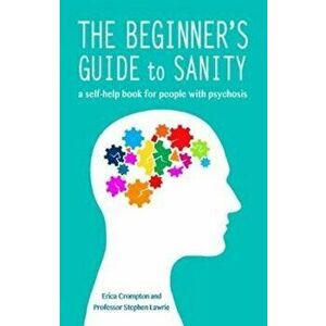 Beginner's Guide to Sanity. a self-help book for people with psychosis, Paperback - Stephen Lawrie imagine