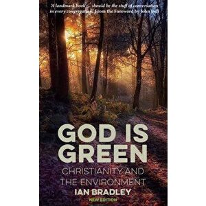 God Is Green. Christianity and the Environment, Paperback - Ian Bradley imagine