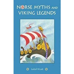 Norse Myths and Viking Legends, Paperback - Isabel Wyatt imagine