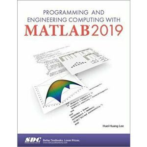 Programming and Engineering Computing with MATLAB 2019, Paperback - Huei-Huang Lee imagine