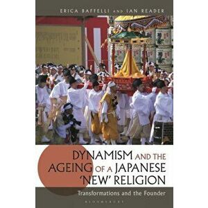 Dynamism and the Ageing of a Japanese 'New' Religion. Transformations and the Founder, Paperback - Ian Reader imagine