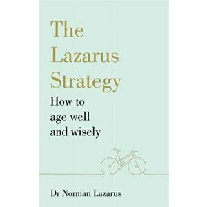 Lazarus Strategy. How to Age Well and Wisely, Paperback - Dr Norman Lazarus imagine