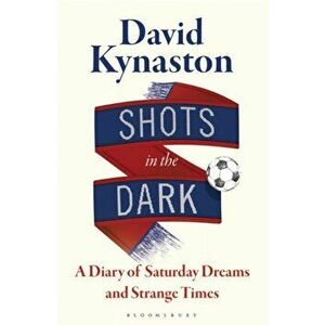 Shots in the Dark. A Diary of Saturday Dreams and Strange Times, Hardback - David Kynaston imagine