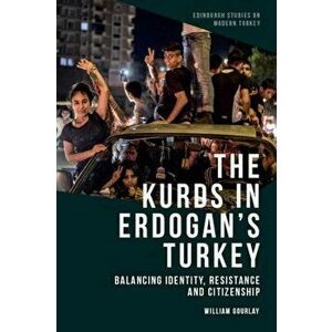Kurds in Erdo?an's Turkey. Balancing Identity, Resistance and Citizenship, Hardback - William Gourlay imagine