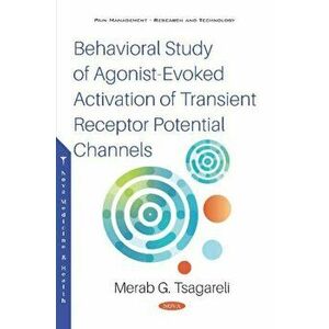 Behavioral Study of Agonist-Evoked Activation of Transient Receptor Potential Channels, Paperback - Merab G. Tsagareli imagine