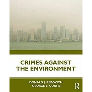 Crimes Against the Environment, Paperback - George E. Curtis imagine