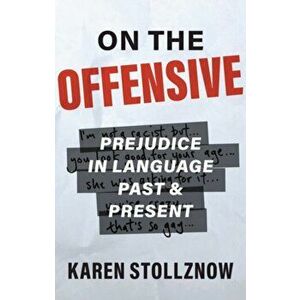 On the Offensive. Prejudice in Language Past and Present, Paperback - Karen Stollznow imagine