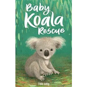 Baby Koala Rescue, Paperback - Tilda Kelly imagine