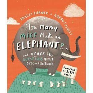 How Many Mice Make An Elephant?. And Other Big Questions about Size and Distance, Paperback - Tracey Turner imagine