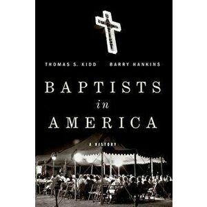Baptists in America: A History, Paperback - Thomas S. Kidd imagine
