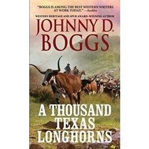 Thousand Texas Longhorns, Paperback - Johnny D. Boggs imagine