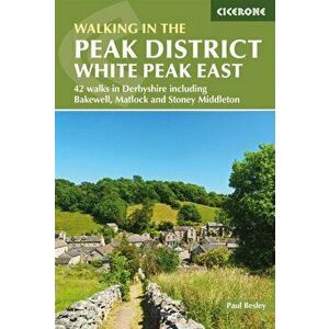 Walking in the Peak District - White Peak East. 42 walks in Derbyshire including Bakewell, Matlock and Stoney Middleton, Paperback - Paul Besley imagine