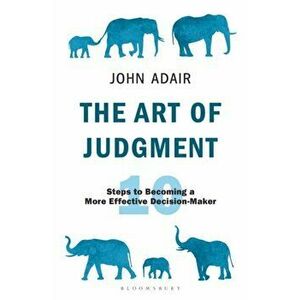 Art of Judgment. 10 Steps to Becoming a More Effective Decision-Maker, Paperback - John Adair imagine