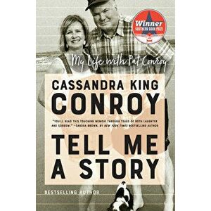 Tell Me a Story: My Life with Pat Conroy, Paperback - Cassandra King Conroy imagine