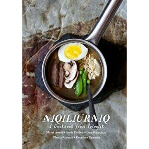 Niqiliurniq. A Cookbook from Igloolik, Paperback - Kanadaise Uyarasuk imagine