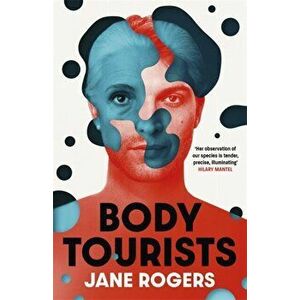 Body Tourists. The gripping, thought-provoking new novel from the Booker-longlisted author of The Testament of Jessie Lamb, Paperback - Jane Rogers imagine