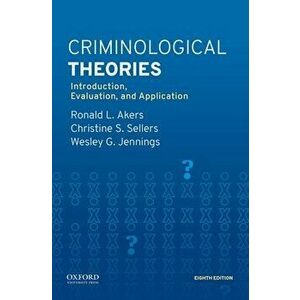 Criminological Theories: Introduction, Evaluation, and Application, Paperback - Ronald L. Akers imagine