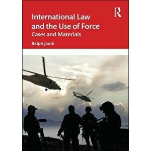 International Law and the Use of Force. Cases and Materials, Paperback - Ralph Janik imagine