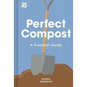 Perfect Compost. A Practical Guide, Hardback - Simon Akeroyd imagine