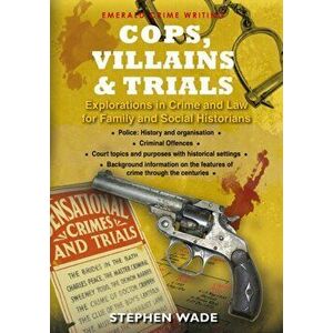 Cops, Villains And Trials, Paperback - Stephen Wade imagine