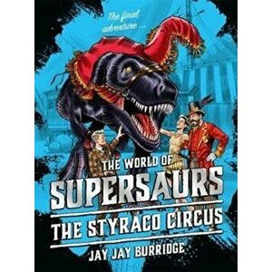 Supersaurs 6: The Styraco Circus, Paperback - Jay Jay Burridge imagine