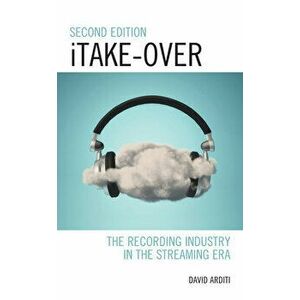 Itake-Over: The Recording Industry in the Streaming Era, Hardcover - David Arditi imagine