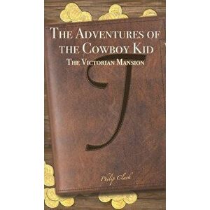 The Adventures of the Cowboy Kid, Hardcover - Philip Clark imagine