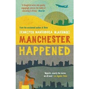 Manchester Happened, Paperback - Jennifer Nansubuga Makumbi imagine