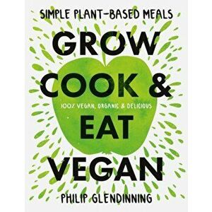 Grow, Cook & Eat Vegan, Hardback - Phil Glendinning imagine