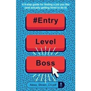 #ENTRYLEVELBOSS. a 9-step guide for finding a job you like (and actually getting hired to do it), Paperback - Alexa Shoen imagine