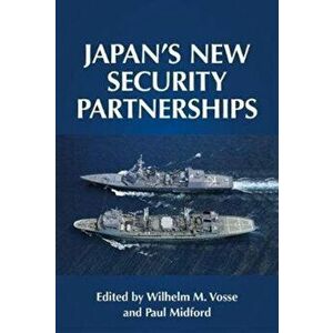 Japan'S New Security Partnerships. Beyond the Security Alliance, Paperback - *** imagine