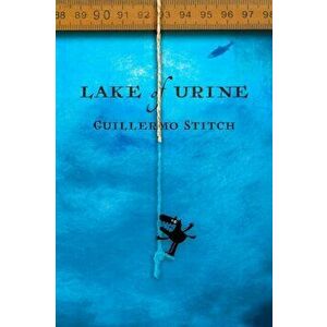Lake of Urine. A Love Story, Paperback - Guillermo Stitch imagine