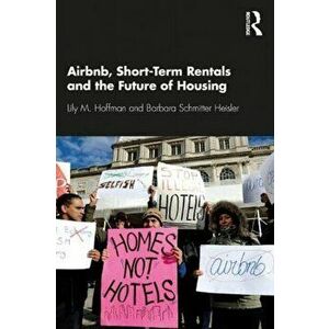 Airbnb, Short-Term Rentals and the Future of Housing, Paperback - Barbara Schmitter Heisler imagine