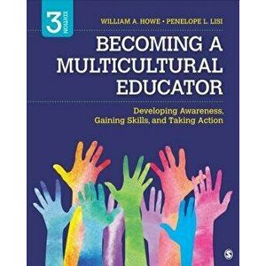 Becoming a Multicultural Educator: Developing Awareness, Gaining Skills, and Taking Action, Paperback - William A. Howe imagine